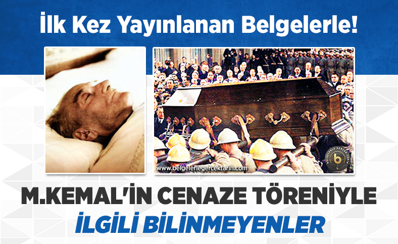 İlk kez yayınlanan belgelerle M.Kemal’in cenaze töreniyle ilgili bilinmeyenler…